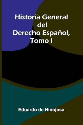 Historia General Del Derecho Español, Tomo I
