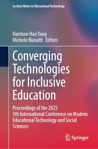Converging Technologies for Inclusive Education: Proceedings of the 2025 5th International Conference on Modern Educational Technology and Social Sciences (Lecture Notes in Educational Technology)