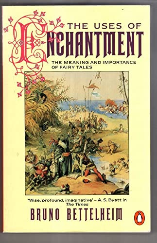 The Uses of Enchantment : The Meaning and Importance of Fairy Tales