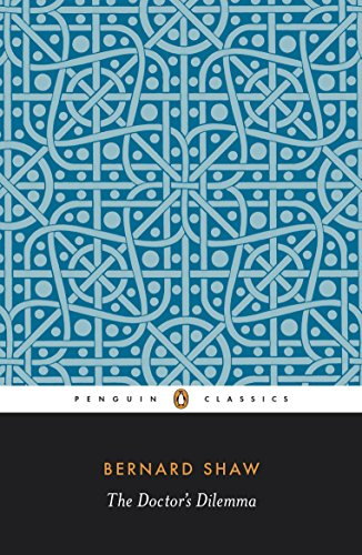 The Doctor's Dilemma: A Tragedy (Shaw Library)