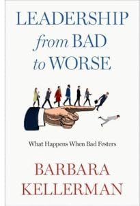 Leadership from Bad to Worse: What Happens When Bad Festers