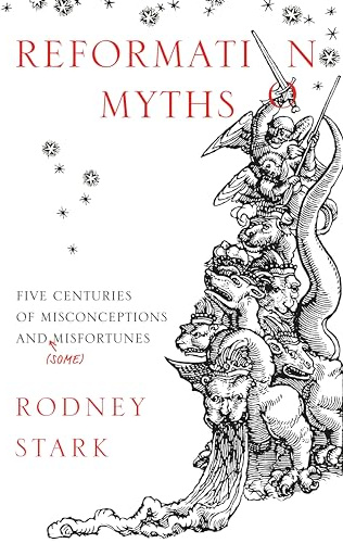 Reformation Myths: Five Centuries of Misconceptions and (Some) Misfortunes