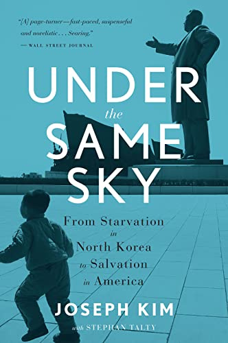 Under the Same Sky: From Starvation in North Korea to Salvation in America – A Riveting Memoir of Escape and the American Dream