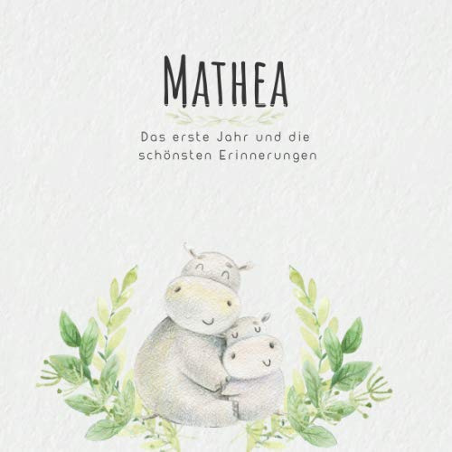 Mathea Das erste Jahr und die schönsten Erinnerungen: Baby Tagebuch I Babyalbum I Erinnerungsalbum I Eintragealbum I Kinderbuch I Babybuch I Perfektes ... Babyparty Geschenk für die Geburt von Mathea