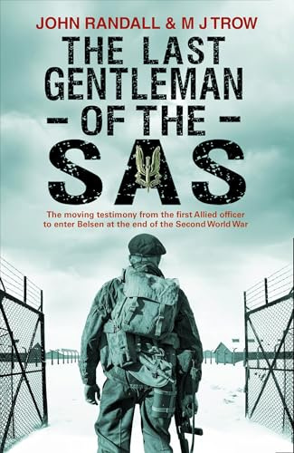 The Last Gentleman of the SAS: The Moving Testimony from the First Allied Officer to Enter Belsen at the End of the Second World War