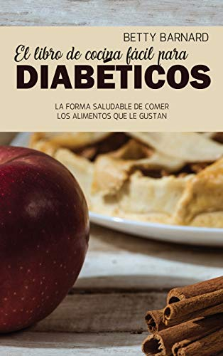 El libro de cocina fácil para diabéticos: La forma saludable de comer los alimentos que le gustan