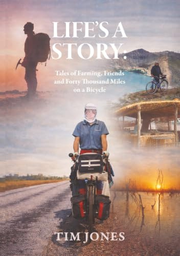 Life’s A Story: Tales of Farming, Friends and Forty Thousand Miles on a Bicycle: Rural Tales, Travel Adventures and Humorous True Stories from Wales and Beyond