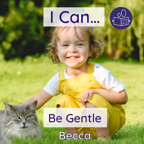 I Can Be Gentle: A child-friendly collection of positive affirmations to encourage children to use ‘gentle hands’ (Becca’s ‘I Can Do It!’ Books)