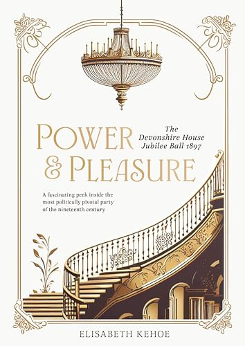 Power & Pleasure: The Devonshire House Jubilee Ball 1897