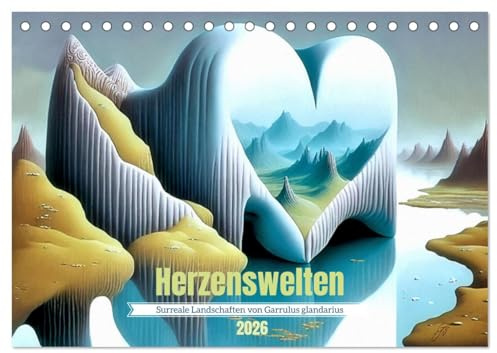 Herzenswelten (Tischkalender 2026 DIN A5 quer), CALVENDO Monatskalender: Fantastische Orte der Liebe (CALVENDO Kunst)