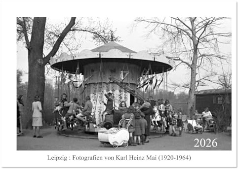 Leipzig : Fotografien von Karl Heinz Mai (Wandkalender 2026 DIN A2 quer), CALVENDO Monatskalender: Fotografische Zeitzeugnisse aus der Mitte des 20. Jahrhunderts (CALVENDO Kunst)