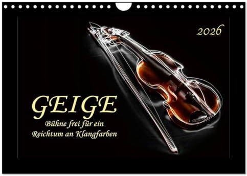 Geige - Bühne frei für ein Reichtum an Klangfarben (Wandkalender 2026 DIN A4 quer), CALVENDO Monatskalender: Der Klang der Geige, etwas vornehmer ... eine starke Faszination aus. (CALVENDO Kunst)