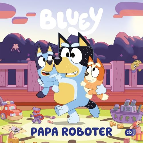 BLUEY – Papa Roboter: Bilderbuch für Kinder ab 3 Jahren (BLUEY – Bilderbücher, Band 18)