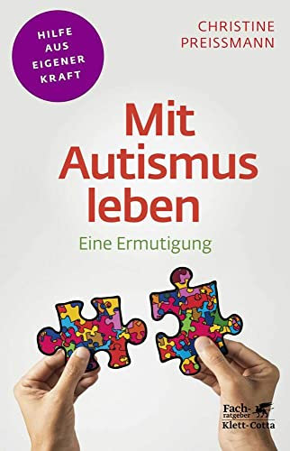 Mit Autismus leben (Fachratgeber Klett-Cotta, Bd.): Eine Ermutigung (Fachratgeber Klett-Cotta: Hilfe aus eigener Kraft)