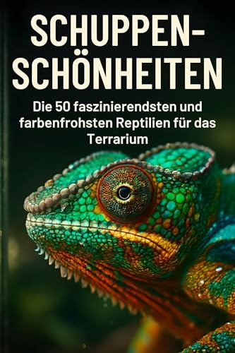 Schuppen-Schönheiten: Die 50 faszinierendsten und farbenfrohsten Reptilien für das Terrarium
