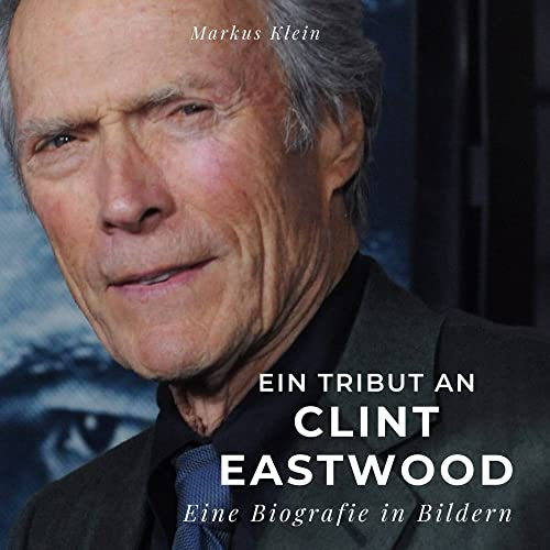 Ein Tribut an Clint Eastwood: Eine Biografie in Bildern