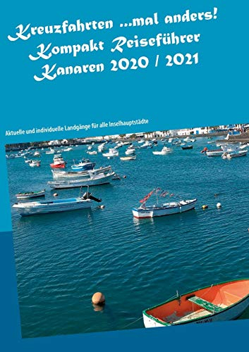 Kreuzfahrten ...mal anders! Kompakt Reiseführer Kanaren 2020 / 2021: Aktuelle und individuelle Landgänge für alle Inselhauptstädte