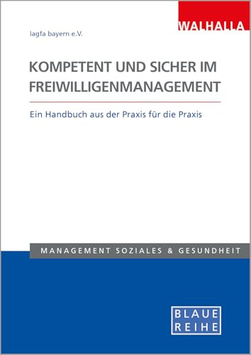 Kompetent und sicher im Freiwilligenmanagement: Ein Handbuch aus der Praxis für die Praxis