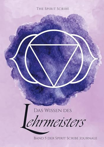 Das Wissen des Lehrmeisters: Band 5 der Spirit Scribe Journale (Die Spirit Scribe Journale)