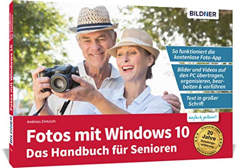 Fotos mit Windows 10 - Das Handbuch für Senioren: Fotos und Videos bearbeiten und organisieren: Die verständliche Anleitung für Einsteiger. Fotos und ... organisieren mit der kostenlosen Foto App.