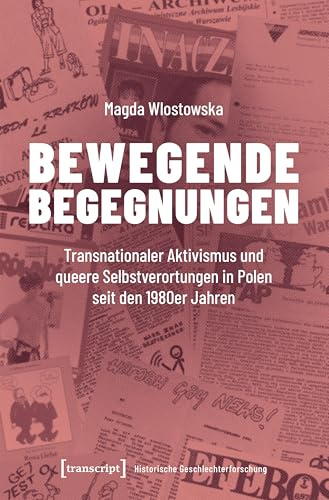 Bewegende Begegnungen: Transnationaler Aktivismus und queere Selbstverortungen in Polen seit den 1980er Jahren (Historische Geschlechterforschung)