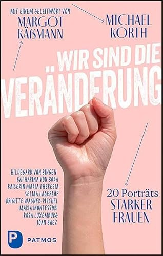Wir sind die Veränderung: 20 Porträts starker Frauen