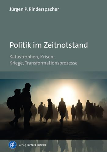 Politik im Zeitnotstand: Katastrophen, Krisen, Kriege, Transformationsprozesse