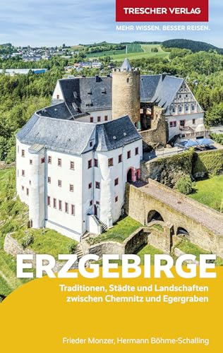 TRESCHER Reiseführer Erzgebirge: Traditionen, Städte und Landschaften zwischen Chemnitz und Egergraben