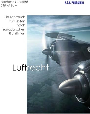 Luftrecht (Farbdruckversion kompakt): 010 Air Law - Ein Lehrbuch für Piloten nach europäischen Richtlinien (K.L.S. Publishing Instrument Rating Lehrbuchreihe Farbdruck/E-Books, Band 1)