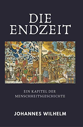 Die Endzeit: Ein Kapitel der Menschheitsgeschichte (Die großen Lebens- und Kirchenfragen)