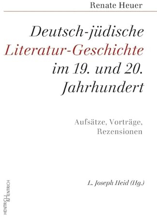Deutsch-jüdische Literatur-Geschichte im 19. und 20. Jahrhundert: Aufsätze, Vorträge, Rezensionen