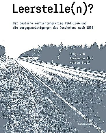 Leerstelle(n)?: Der deutsche Vernichtungskrieg 1941–1944 und die Vergegenwärtigungen des Geschehens nach 1989
