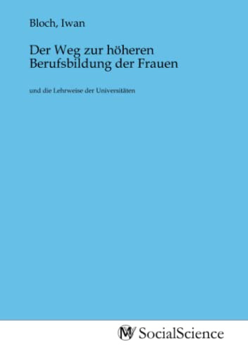 Der Weg zur höheren Berufsbildung der Frauen: und die Lehrweise der Universitäten