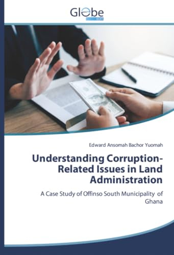 Understanding Corruption-Related Issues in Land Administration: A Case Study of Offinso South Municipality of Ghana