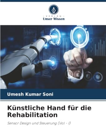 Künstliche Hand für die Rehabilitation: Sensor Design und Steuerung (Vol - I)