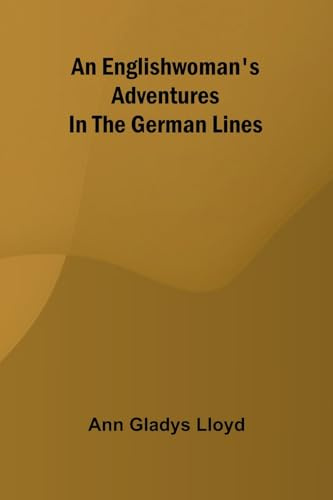 An Englishwoman'S Adventures In The German Lines