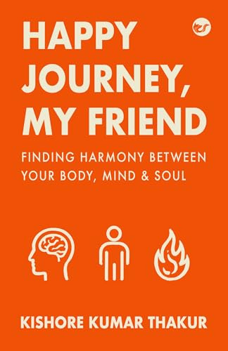Happy Journey, My Friend: Finding Harmony Between Your Body, Mind & Soul