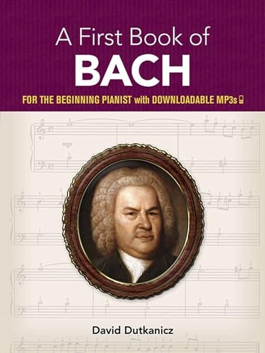 A First Book of Bach: for the Beginning Pianist.: For the Beginning Pianist with Downloadable Mp3s (Dover Classical Piano Music for Beginners)