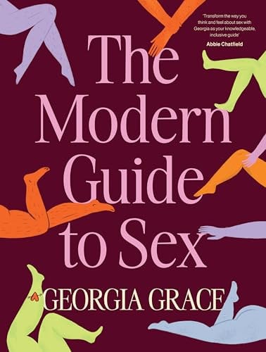 The Modern Guide To Sex: Learn everything you've ever wanted to know about sex in this expert practical and inclusive guide for readers of Emily Na: ... Nagoski, Hannah Ferguson and Dolly Alderton
