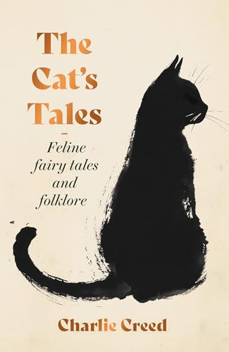 The Cat's Tales: Feline Fairy Tales and Folklore - The perfect read for cat lovers