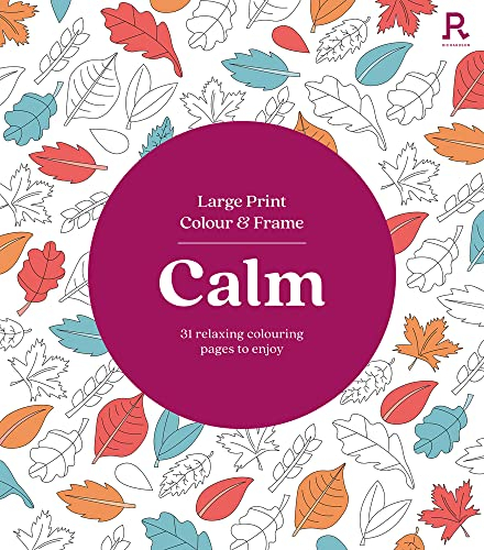 Large Print Colour & Frame - Calm: 31 Relaxing Colouring Pages to Enjoy (Richardson Colouring Books)