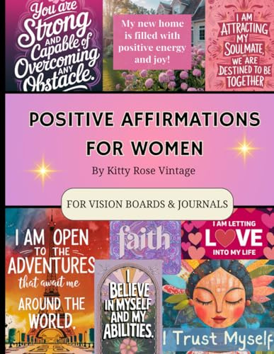 Positive Affirmations For Women: For Vision Boards & Journals, To Help Manifest Your Dreams