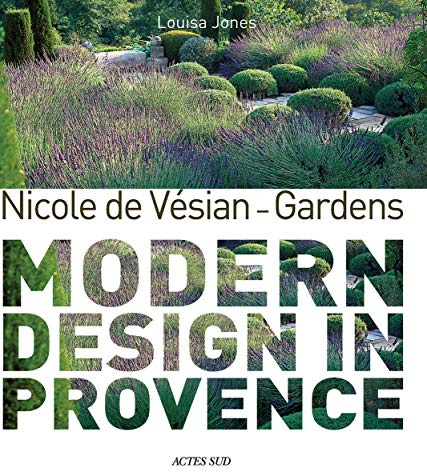Nicole de Vésian: Gardens: Modern Design in Provence