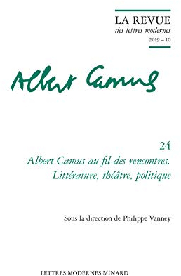 Albert Camus Au Fil Des Rencontres. Litterature, Philosophie, Politique: Littérature, théâtre, politique