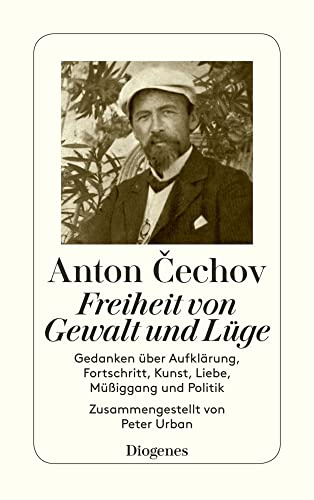 Freiheit von Gewalt und Lüge. Gedanken über Aufklärung, Fortschritt, Kunst, Liebe, Müßiggang und Politik