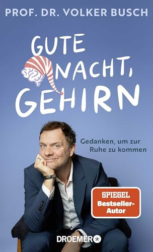 Gute Nacht, Gehirn: Gedanken, um zur Ruhe zu kommen | Vom Autor der SPIEGEL Bestseller “Kopf frei!” und “Kopf hoch!