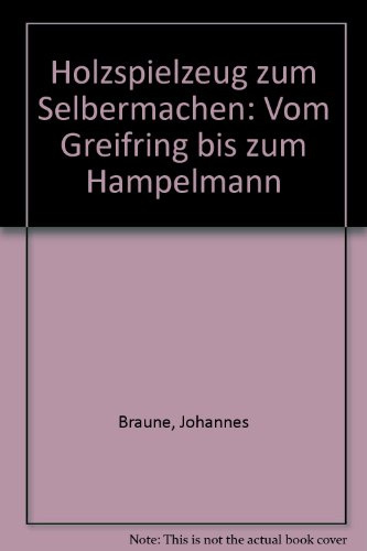 Holzspielzeug zum Selbermachen: Vom Greifring bis zum Hampelmann