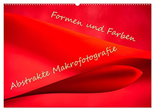 Formen und Farben - Abstrakte Makrofotografie (Wandkalender 2026 DIN A2 quer), CALVENDO Monatskalender: Die Makrofotografie bietet unendliche Möglichkeiten. (CALVENDO Kunst)
