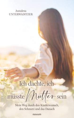 Ich dachte, ich müsste Mutter sein: Mein Weg durch den Kinderwunsch, den Schmerz und das Danach