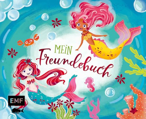 Mein Freundebuch Meerjungfrau: Mit Geburtstagskalender und Seiten zum Malen sowie für gute Wünsche